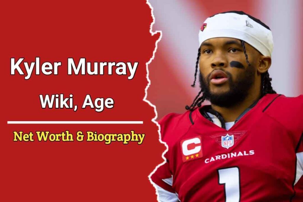 Kyler Murray Biography, Age, Height, Weight, Net Worth, Wife, Career & More