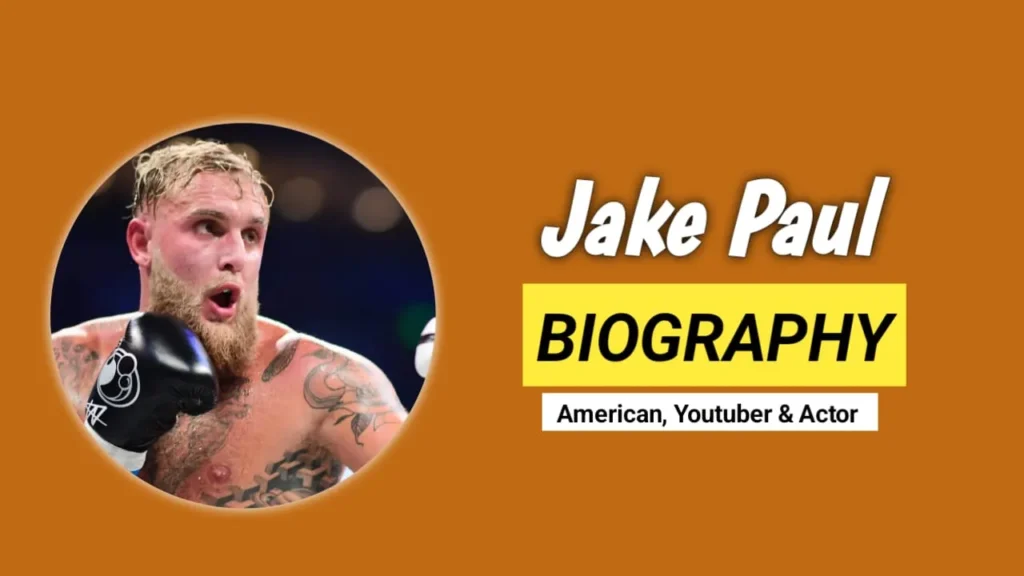 Jake Paul Age, Biography, Family, Wife, Children, Net Worth & More