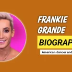 Frankie Grande Age, Height, Girlfriend, Wife, Family, Biography, Net Worth, & More