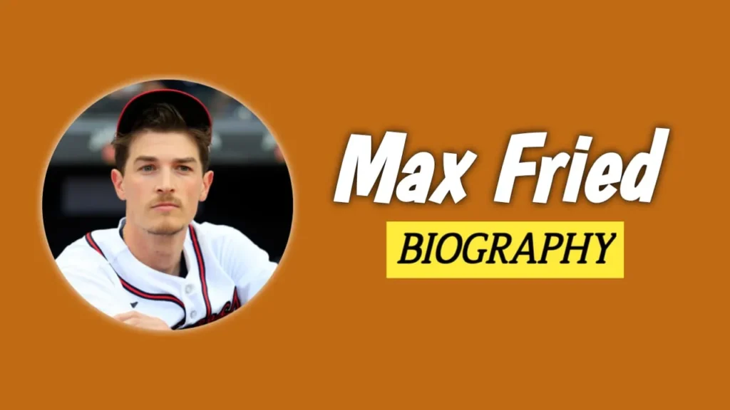 Max Fried Age, Biography, Net Worth, Wife, Family, Career & More